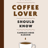 Stuff Every Coffee Lover Should Know