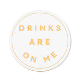 Drinks are on Me Coaster-4"D-808