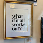 What if it All Works Out? Picture Framed