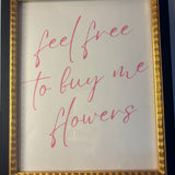 Feel Free to Buy Me Flowers