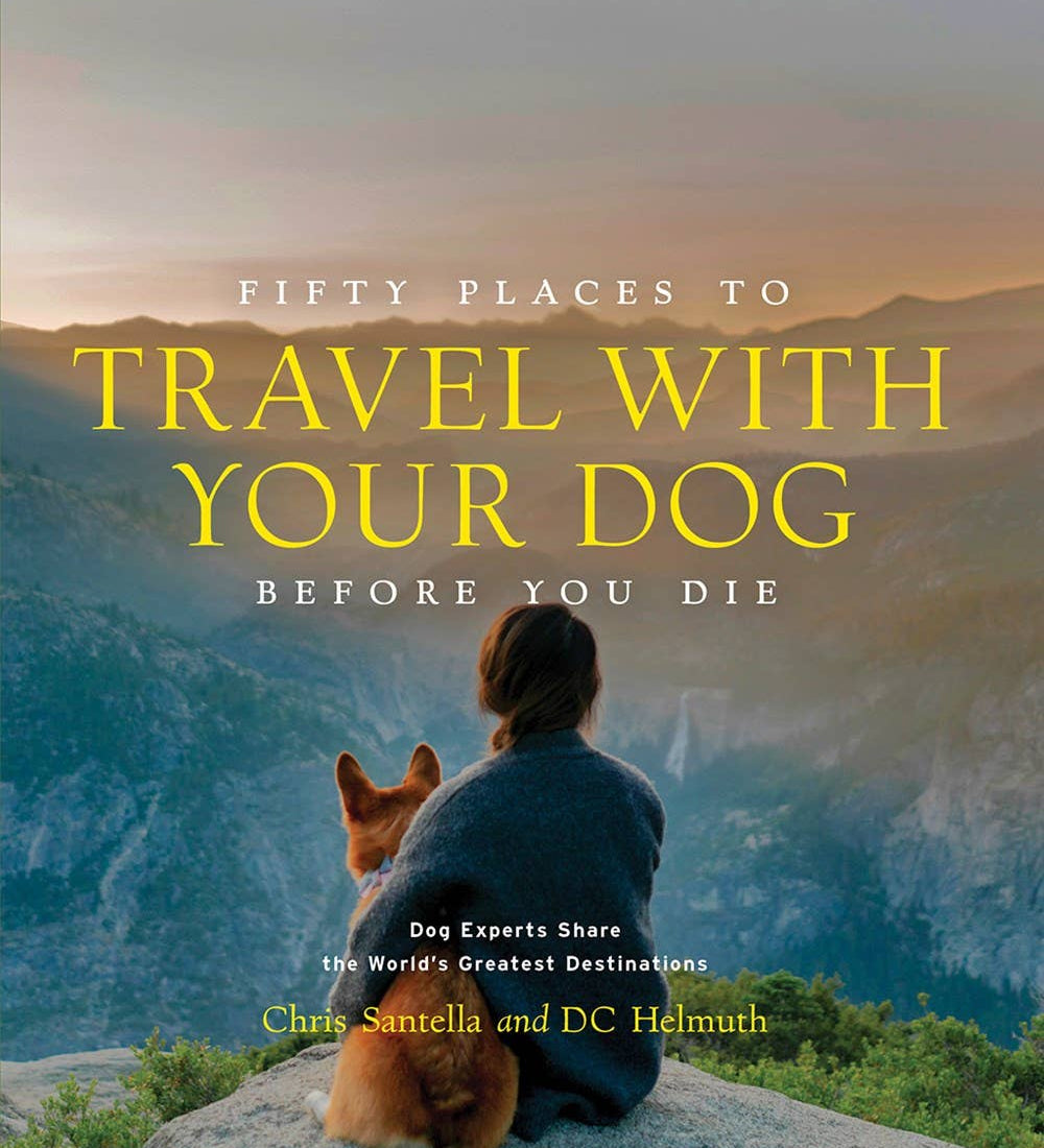 Fifty Places to Travel with Your Dog Before You Die