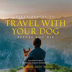 Fifty Places to Travel with Your Dog Before You Die