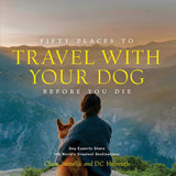 Fifty Places to Travel with Your Dog Before You Die