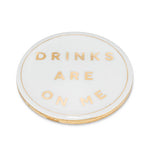 Drinks are on Me Coaster-4"D-808