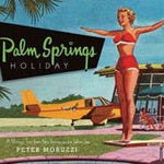 Palm Springs Holiday : A Vintage Tour from Palm Springs to
