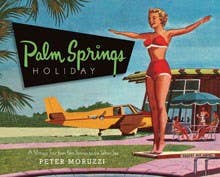 Palm Springs Holiday : A Vintage Tour from Palm Springs to